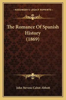 Romantismul istoriei spaniole (1869) - The Romance Of Spanish History (1869)