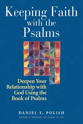 Păstrând credința cu psalmii: Aprofundează-ți relația cu Dumnezeu folosind Cartea Psalmilor - Keeping Faith with the Psalms: Deepen Your Relationship with God Using the Book of Psalms