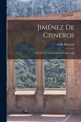 Jimnez de Cisneros: În pragul Epocii de Aur a Spaniei - Jimnez de Cisneros: On the Threshold of Spain's Golden Age