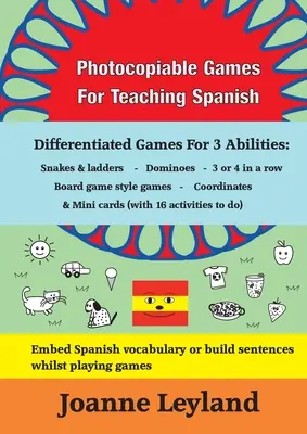 Jocuri fotocopiabile pentru predarea limbii spaniole: Jocuri diferențiate pentru 3 abilități: Șerpi și scări - Domino - 3 sau 4 la rând - Jocuri de tip board game - Photocopiable Games For Teaching Spanish: Differentiated Games For 3 Abilities: Snakes & ladders - Dominoes - 3 or 4 in a row - Board game style games