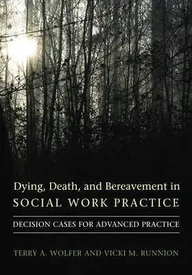 Moartea, moartea și doliul în practica asistenței sociale: Cazuri de decizie pentru practica avansată - Dying, Death, and Bereavement in Social Work Practice: Decision Cases for Advanced Practice
