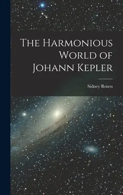 Lumea armonioasă a lui Johann Kepler - The Harmonious World of Johann Kepler