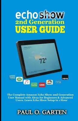 Echo Show 2nd Generation Ghid de utilizare: The Complete Amazon Echo Show 2nd Generation User Guide with Alexa for Beginners & Advanced Users. Învățați Echo Sho - Echo Show 2nd Generation User Guide: The Complete Amazon Echo Show 2nd Generation User Guide with Alexa for Beginners & Advanced Users. Learn Echo Sho