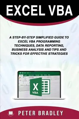 Excel VBA: Un ghid simplificat pas cu pas pentru tehnici de programare Excel VBA, raportare de date, analiză de afaceri și sfaturi și tr - Excel VBA: A Step-by-Step Simplified Guide to Excel VBA Programming Techniques, Data Reporting, Business Analysis and Tips and Tr
