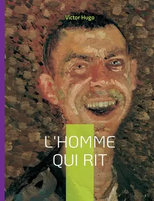 Omul care râde: Un roman filozofic - L'Homme qui rit: Un roman philosophique
