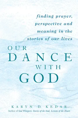 Dansul nostru cu Dumnezeu: Găsirea rugăciunii, perspectivei și sensului în poveștile vieților noastre - Our Dance with God: Finding Prayer, Perspective and Meaning in the Stories of Our Lives