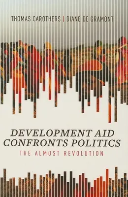 Ajutorul pentru dezvoltare se confruntă cu politica: Aproape revoluția - Development Aid Confronts Politics: The Almost Revolution