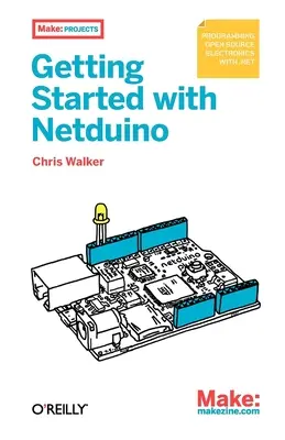 Getting Started with Netduino: Proiecte electronice open source cu .net - Getting Started with Netduino: Open Source Electronics Projects with .Net