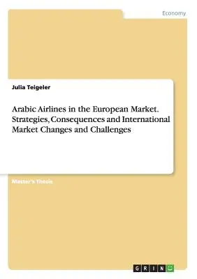 Companiile aeriene arabe pe piața europeană. Strategii, consecințe și schimbări și provocări pe piața internațională - Arabic Airlines in the European Market. Strategies, Consequences and International Market Changes and Challenges