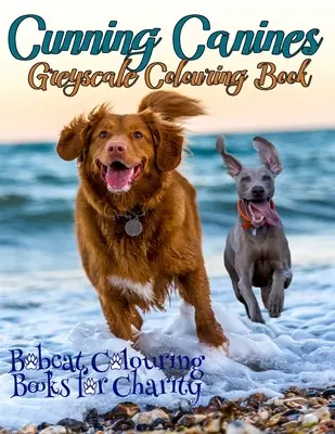 Cunning Canines Greyscale Colouring Book: Bobcat Colouring Books for Charity este mândră să prezinte această carte de colorat la scară de gri de 30 de pagini pentru iubitorii de câini - Cunning Canines Greyscale Colouring Book: Bobcat Colouring Books for Charity is proud to present this 30-page greyscale colouring book for Dog lovers