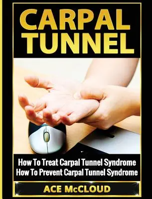 Tunelul Carpian: Cum să tratați sindromul tunelului carpian: Cum să preveniți sindromul tunelului carpian - Carpal Tunnel: How To Treat Carpal Tunnel Syndrome: How To Prevent Carpal Tunnel Syndrome