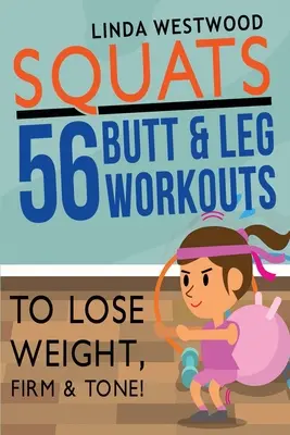 Squats (Ediția a 3-a): 56 de antrenamente pentru fund și picioare pentru a pierde în greutate, fermitate și tonifiere! - Squats (3rd Edition): 56 Butt & Leg Workouts To Lose Weight, Firm & Tone!