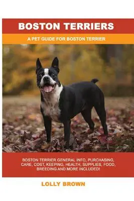 Boston Terrier: Boston Terrier Informații generale, cumpărare, îngrijire, costuri, întreținere, sănătate, consumabile, hrană, reproducere și multe altele incluse! A Pe - Boston Terriers: Boston Terrier General Info, Purchasing, Care, Cost, Keeping, Health, Supplies, Food, Breeding and More Included! A Pe