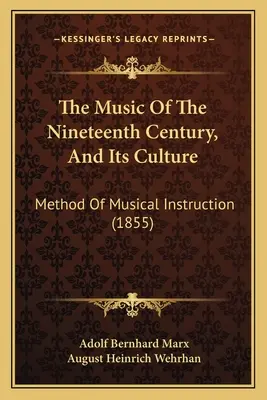 Muzica secolului al XIX-lea și cultura sa: Method Of Musical Instruction (1855) - The Music Of The Nineteenth Century, And Its Culture: Method Of Musical Instruction (1855)