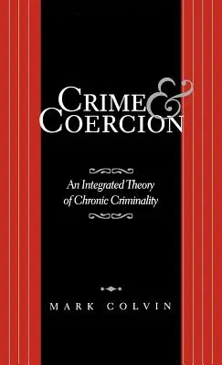 Criminalitate și constrângere: O teorie integrată a criminalității cronice - Crime and Coercion: An Integrated Theory of Chronic Criminality