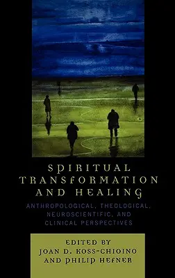 Transformare și vindecare spirituală: Perspective antropologice, teologice, neuroștiințifice și clinice - Spiritual Transformation and Healing: Anthropological, Theological, Neuroscientific, and Clinical Perspectives