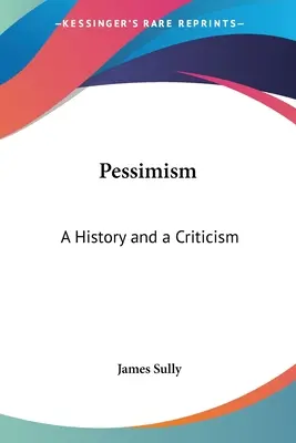 Pesimismul: O istorie și o critică - Pessimism: A History and a Criticism