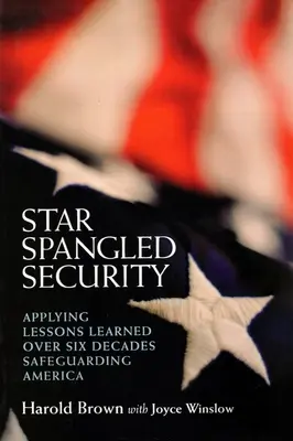 Star Spangled Security: Aplicarea lecțiilor învățate de-a lungul a șase decenii de protejare a Americii - Star Spangled Security: Applying Lessons Learned Over Six Decades Safeguarding America