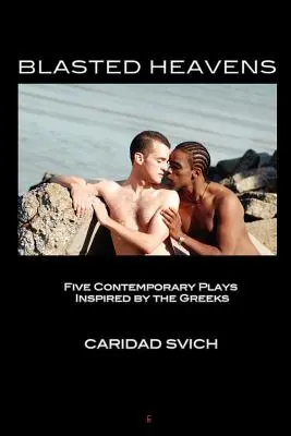Blasted Heavens: Cinci piese contemporane inspirate de greci - Blasted Heavens: Five Contemporary Plays Inspired by the Greeks