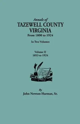 Annals of Tazewell County, Virginia, from 1800 to 1924. in Two Volumes. Volumul II, 1853-1924 - Annals of Tazewell County, Virginia, from 1800 to 1924. in Two Volumes. Volume II, 1853-1924