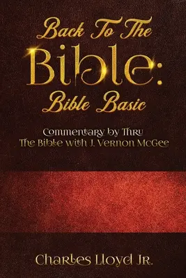 Înapoi la Biblie Biblie de bază: Comentariu de Thru The Bible cu J. Vernon McGee - Back To The Bible Bible Basic: Commentary by Thru The Bible with J. Vernon McGee