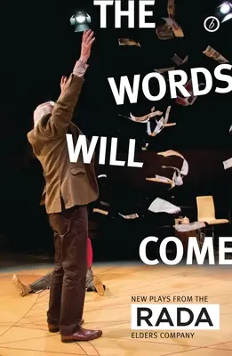 Cuvintele vor veni: piese noi ale Companiei RADA Elders - The Words Will Come: New Plays from the RADA Elders Company