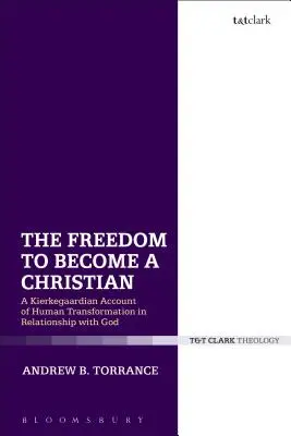 Libertatea de a deveni creștin: O relatare kierkegaardiană a transformării umane în relația cu Dumnezeu - The Freedom to Become a Christian: A Kierkegaardian Account of Human Transformation in Relationship with God
