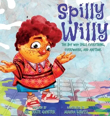 Spilly Willy: Băiatul care varsă totul, oriunde și oricând. - Spilly Willy: The boy who spills everything, everywhere, and anytime.