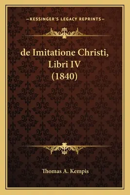 De Imitatione Christi, Libri IV (1840) - de Imitatione Christi, Libri IV (1840)