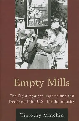 Empty Mills: Lupta împotriva importurilor și declinul industriei textile americane - Empty Mills: The Fight Against Imports and the Decline of the U.S. Textile Industry