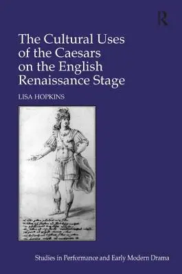 Utilizările culturale ale Cezarilor pe scena Renașterii engleze - The Cultural Uses of the Caesars on the English Renaissance Stage