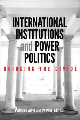 Instituții internaționale și politica puterii: Reducerea decalajelor - International Institutions and Power Politics: Bridging the Divide