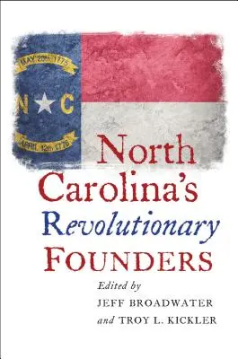 Fondatorii revoluționari ai Carolinei de Nord - North Carolina's Revolutionary Founders