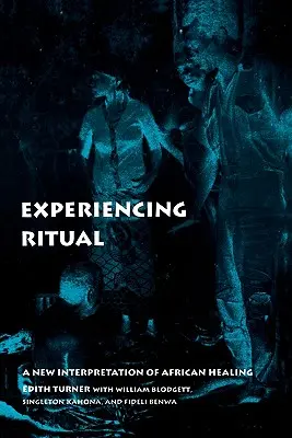 Experiencing Ritual: O nouă interpretare a vindecării africane - Experiencing Ritual: A New Interpretation of African Healing