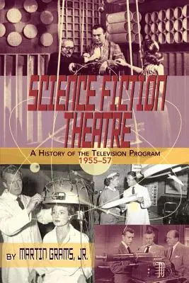 Teatrul științifico-fantastic o istorie a programului de televiziune, 1955-57 - Science Fiction Theatre a History of the Television Program, 1955-57