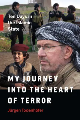 Călătoria mea în inima terorii: Zece zile în Statul Islamic - My Journey Into the Heart of Terror: Ten Days in the Islamic State