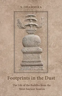 Amprente în praf: Viața lui Buddha din cele mai vechi surse - Footprints in the Dust: The Life of the Buddha from the Most Ancient Sources