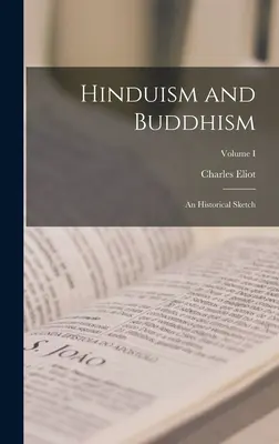 Hinduism and Buddhism: O schiță istorică; Volumul I - Hinduism and Buddhism: An Historical Sketch; Volume I