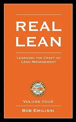 Real Lean: Învățarea meseriei de Lean Management (volumul patru) - Real Lean: Learning the Craft of Lean Management (Volume Four)