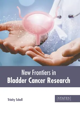 Noi frontiere în cercetarea cancerului de vezică urinară - New Frontiers in Bladder Cancer Research