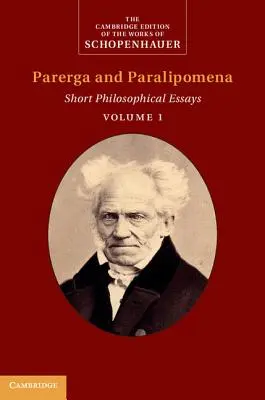 Schopenhauer: Parerga și Paralipomena: Volumul 1: Eseuri filosofice scurte - Schopenhauer: Parerga and Paralipomena: Volume 1: Short Philosophical Essays