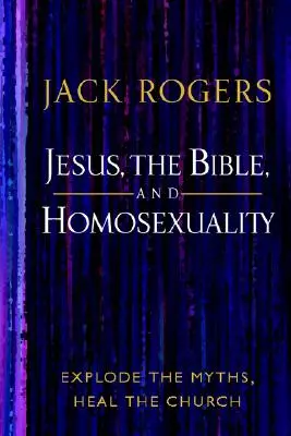 Isus, Biblia și Homosexualitatea: Explodați miturile, vindecați Biserica - Jesus, the Bible, and Homosexuality: Explode the Myths, Heal the Church