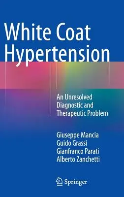 Hipertensiunea în halat alb: O problemă diagnostică și terapeutică nerezolvată - White Coat Hypertension: An Unresolved Diagnostic and Therapeutic Problem