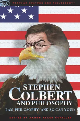Stephen Colbert și filosofia: Eu sunt filozofie (și poți și tu!) - Stephen Colbert and Philosophy: I Am Philosophy (and So Can You!)