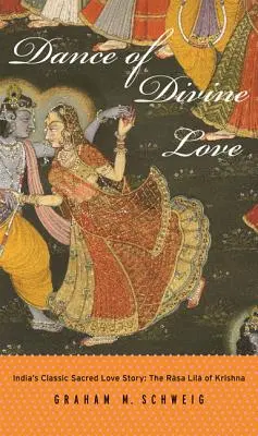 Dansul iubirii divine: Rasa Lila lui Krishna din Bhagavata Purana, povestea de dragoste sacră clasică a Indiei - Dance of Divine Love: The Rasa Lila of Krishna from the Bhagavata Purana, India's Classic Sacred Love Story