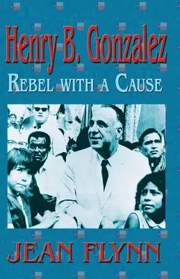Henry B. Gonzales: Rebel cu o cauză - Henry B. Gonzales: Rebel with a Cause