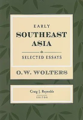 Asia de Sud-Est timpurie: Eseuri selectate - Early Southeast Asia: Selected Essays