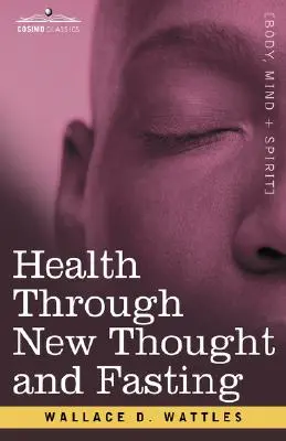 Sănătate prin gândire nouă și post - Health Through New Thought and Fasting