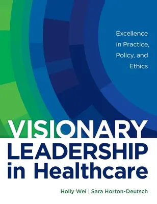 Leadership vizionar în domeniul asistenței medicale: Excelență în practică, politică și etică - Visionary Leadership in Healthcare: Excellence in Practice, Policy, and Ethics