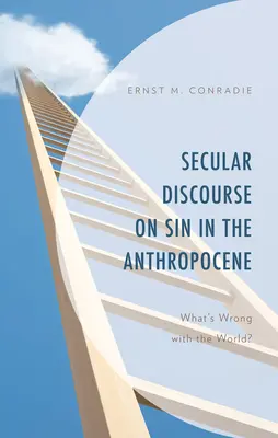 Discurs secular despre păcat în Antropocen: Ce este în neregulă cu lumea? - Secular Discourse on Sin in the Anthropocene: What's Wrong with the World?